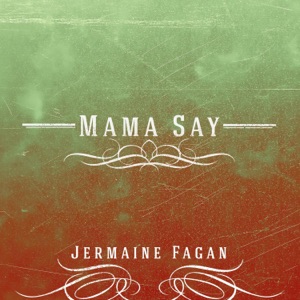 Jermaine Fagan - Mama Say